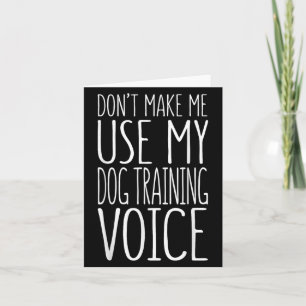 Don't Make Me Use My Dog Training Voice Shirt Dog  Card