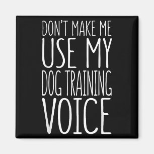 Don't Make Me Use My Dog Training Voice Shirt Dog  Magnet