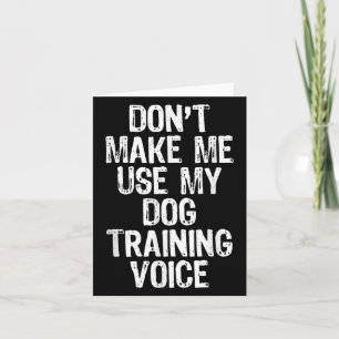 Don't Make Me Use My Dog Training Voice Trainer Fu Card