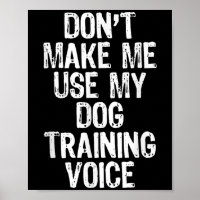 Don't Make Me Use My Dog Training Voice Trainer Fu