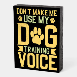 Dont Make Me Use My Dog Training Voice Wooden Box Sign
