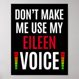 Don't Make Me Use My Eileen Voice Funny Name Gift  Poster