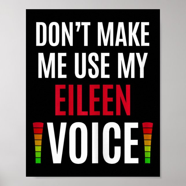 Don't Make Me Use My Eileen Voice Funny Name Gift  Poster (Front)