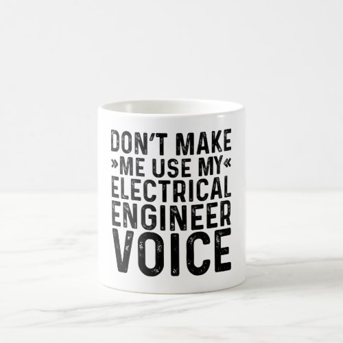 Dont Make Me Use My Electrical Engineer Voice Coffee Mug