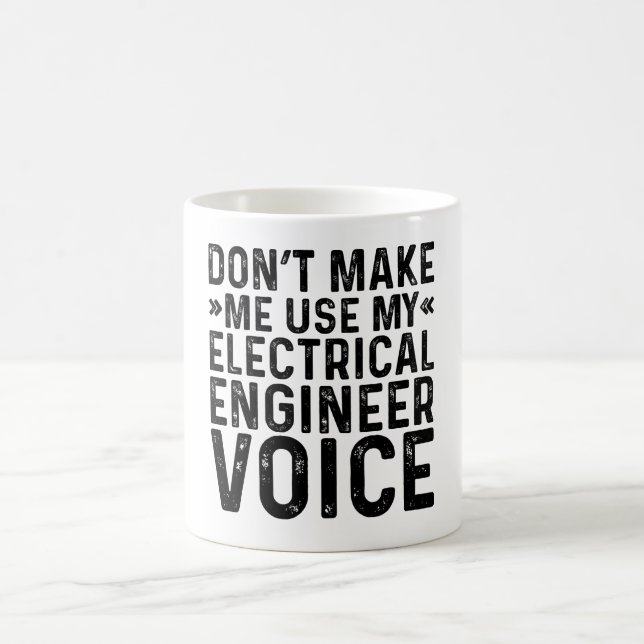 Don't Make Me Use My Electrical Engineer Voice Coffee Mug (Center)