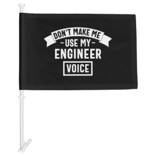 don't make me use my engineer voice car flag