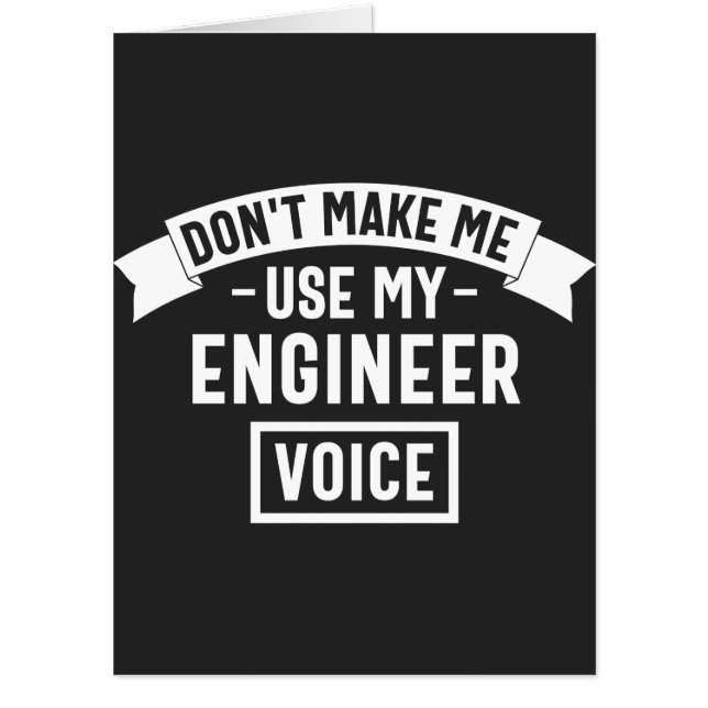 don't make me use my engineer voice card (Front)