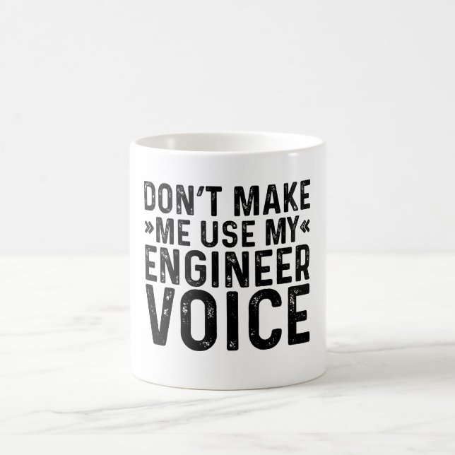 Don't Make Me Use My Engineer Voice Coffee Mug (Center)