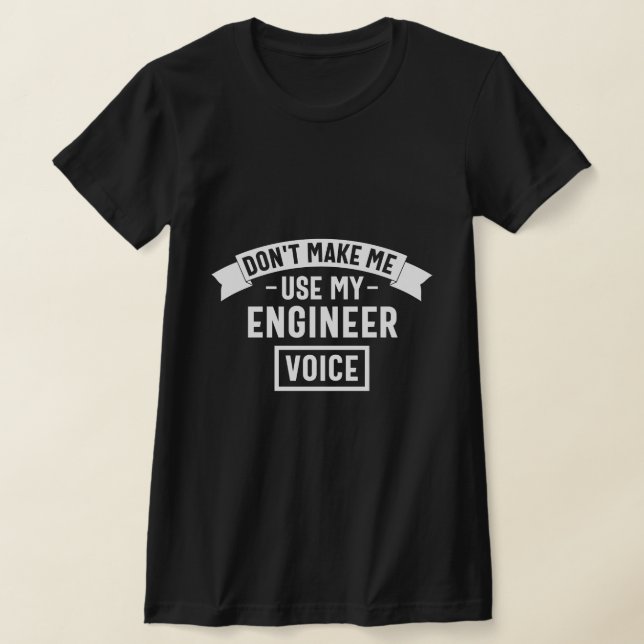 don't make me use my engineer voice T-Shirt (Laydown)