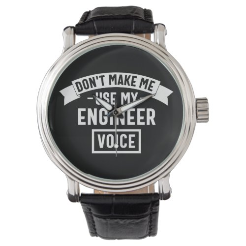 dont make me use my engineer voice watch