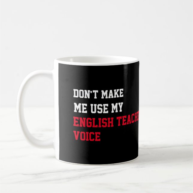Don't Make Me Use My English Teacher  Voice Coffee Mug (Left)