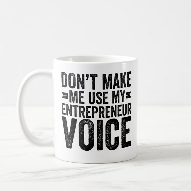Don't Make Me Use My Entrepreneur Voice Coffee Mug (Left)