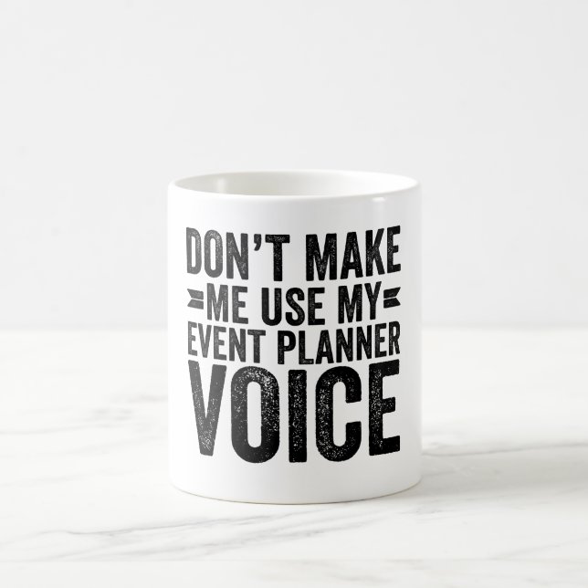 Don't Make Me Use My Event Planner Voice Coffee Mug (Center)