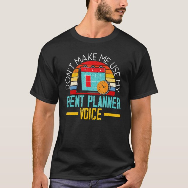 Don't Make Me Use My Event Planner Voice Event Pla T-Shirt (Front)
