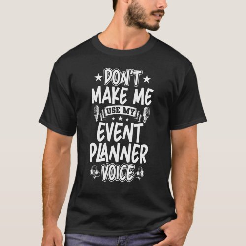 Dont Make Me Use My Event Planner Voice T_Shirt