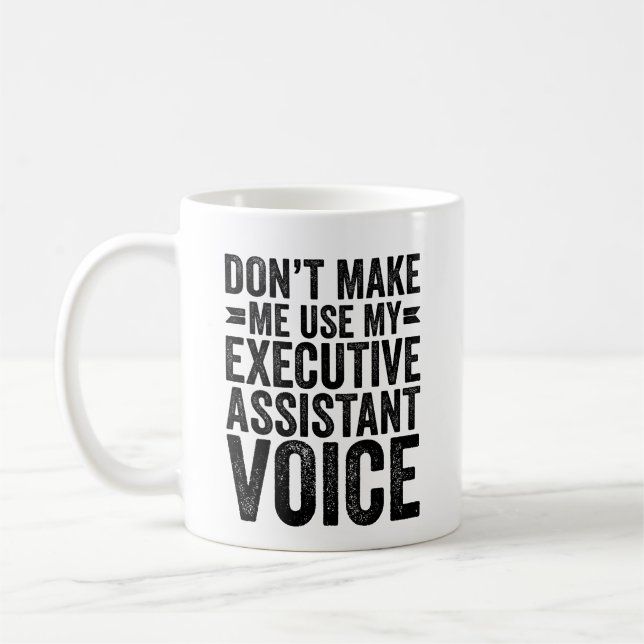Don't Make Me Use My Executive Assistant Voice Coffee Mug (Left)