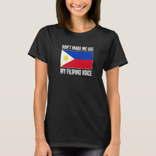 Don't Make Me Use My Filipino Voice Filipina Phili T-Shirt