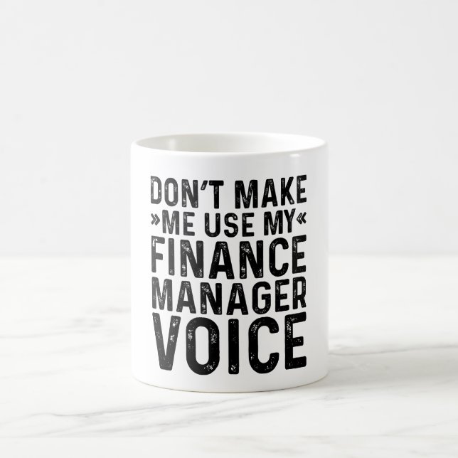 Don't Make Me Use My Finance Manager Voice Coffee Mug (Center)
