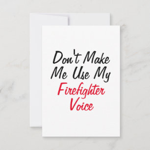 Don't Make Me Use My Firefighter Voice  Card