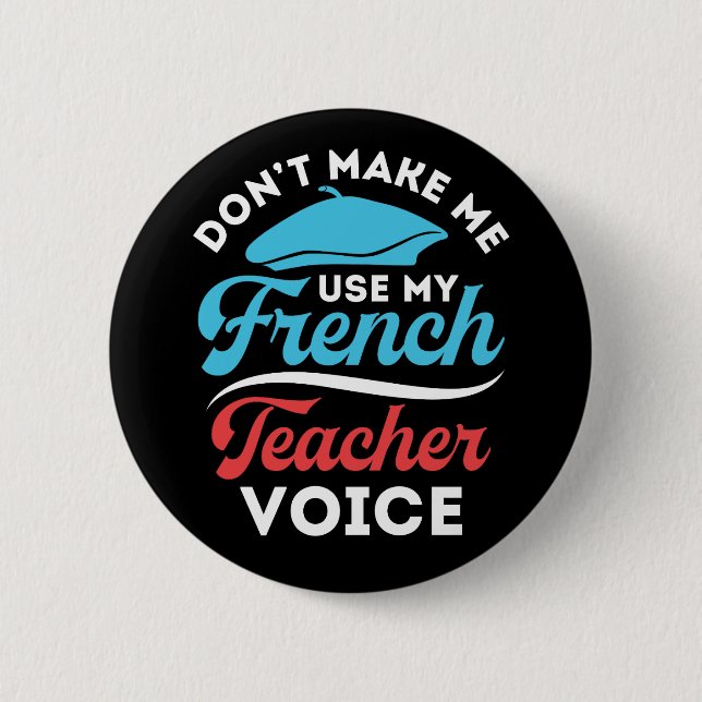 Don't Make Me Use My French Teacher Voice Button (Front)