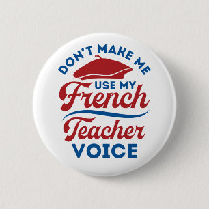Don't Make Me Use My French Teacher Voice Button