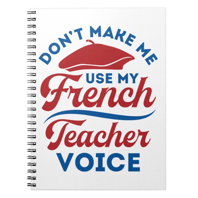 Don't Make Me Use My French Teacher Voice Notebook (Front)
