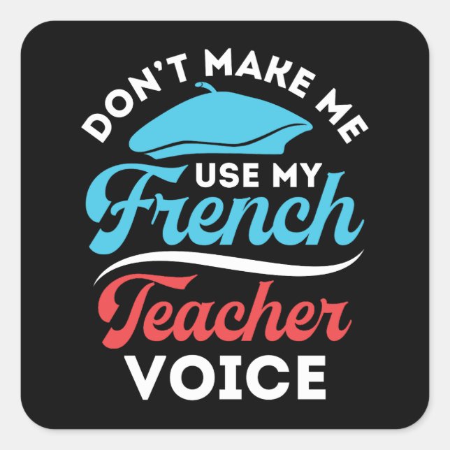 Don't Make Me Use My French Teacher Voice Square Sticker (Front)