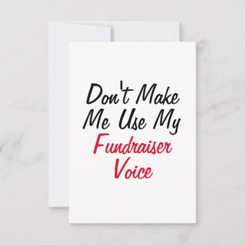 Dont Make Me Use My Fundraiser Voice  Card