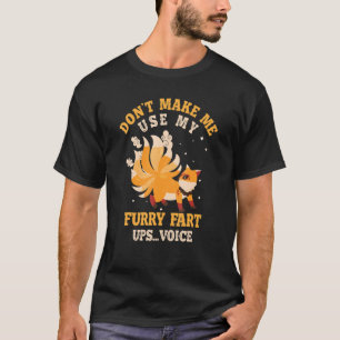 Don't Make Me Use My Furry Fart Oops Voice T-Shirt