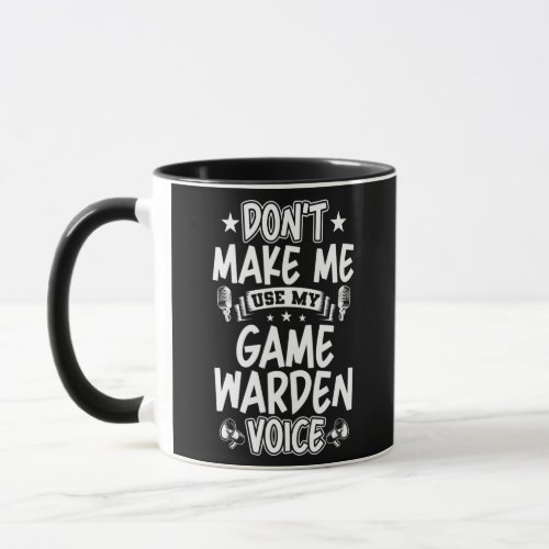 Dont Make Me Use My Game Warden Voice  Mug