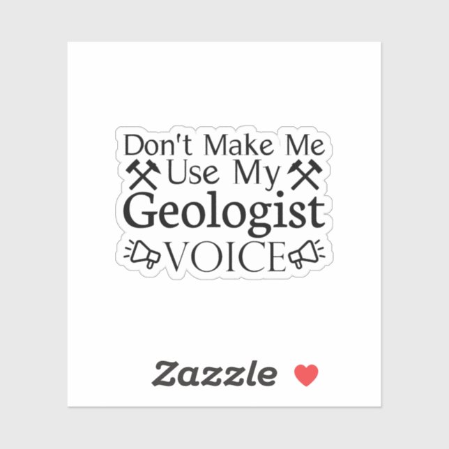 Don't Make Me Use My Geologist Voice Sticker (Sheet)