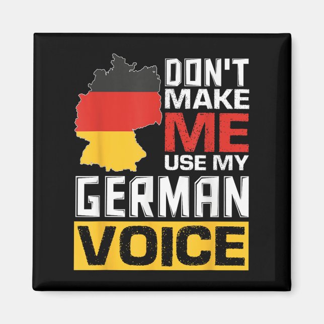 Don't Make Me Use My German Voice Funny Germany De Magnet (Front)