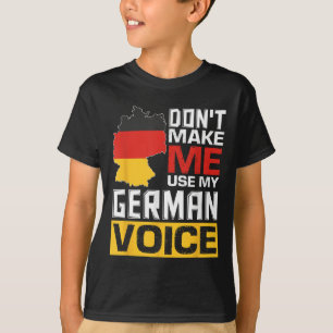 Don't Make Me Use My German Voice Funny Germany De T-Shirt