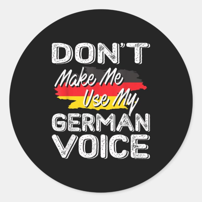 Don't Make Me Use My German Voice Funny Gift  Classic Round Sticker (Front)