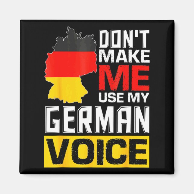 Dont Make Me Use My German Voice Germany Deutsc _1 Magnet (Front)