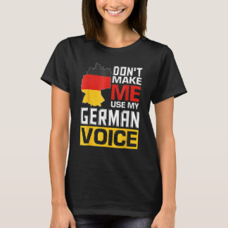 Don't Make Me Use My German Voice   Germany Deutsc T-Shirt