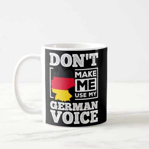 DonT Make Me Use My German Voice Germany Deutsch Coffee Mug