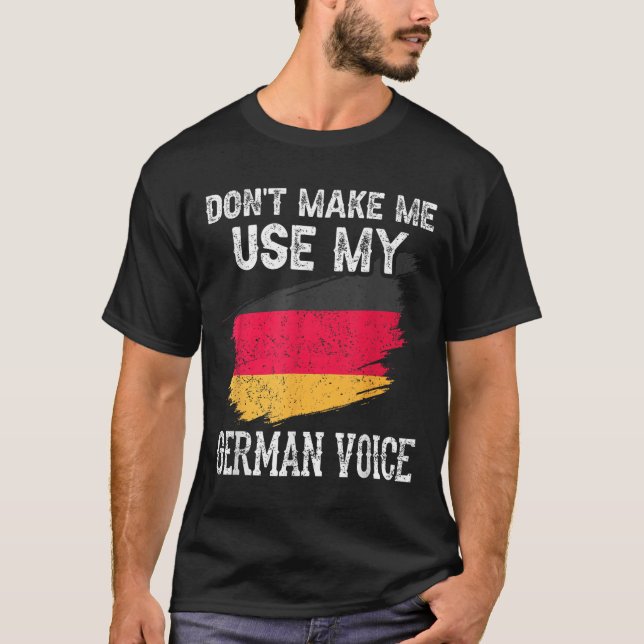 Dont Make Me Use My German Voice Germany Teacher S T-Shirt (Front)