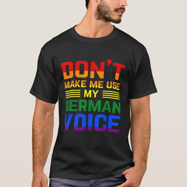 Don't Make Me Use My German Voice Lgbt Gay Pride T-Shirt (Front)