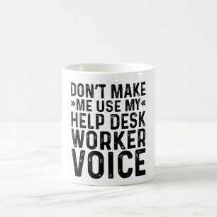 Don't Make Me Use My Help Desk Worker Voice Coffee Mug
