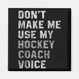 Don't Make Me Use My Hockey Coach Voice Shirt Sarc Magnet