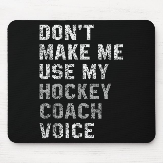 Don't Make Me Use My Hockey Coach Voice Shirt Sarc Mouse Pad (Front)