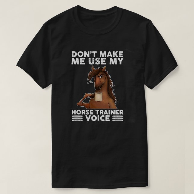 Don't Make Me Use My Horse Trainer Voice equestria T-Shirt (Design Front)