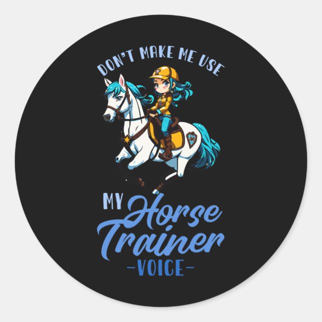 Dont Make Me Use My Horse Trainer Voice I Equestri Classic Round Sticker (Front)