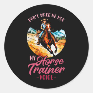 Dont Make Me Use My Horse Trainer Voice I Equestri Classic Round Sticker