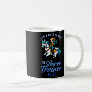 Dont Make Me Use My Horse Trainer Voice I Equestri Coffee Mug