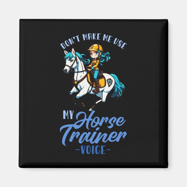 Dont Make Me Use My Horse Trainer Voice I Equestri Magnet (Front)