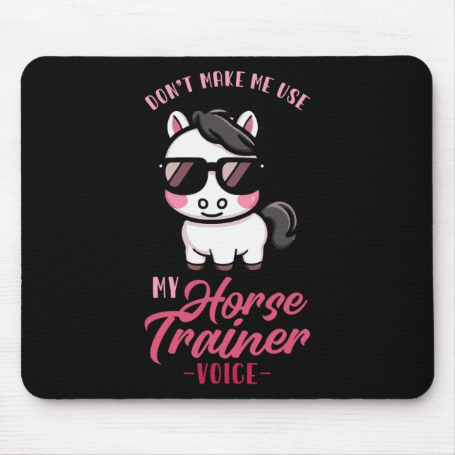 Dont Make Me Use My Horse Trainer Voice I Equestri Mouse Pad (Front)
