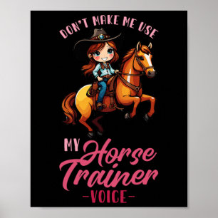Dont Make Me Use My Horse Trainer Voice I Equestri Poster