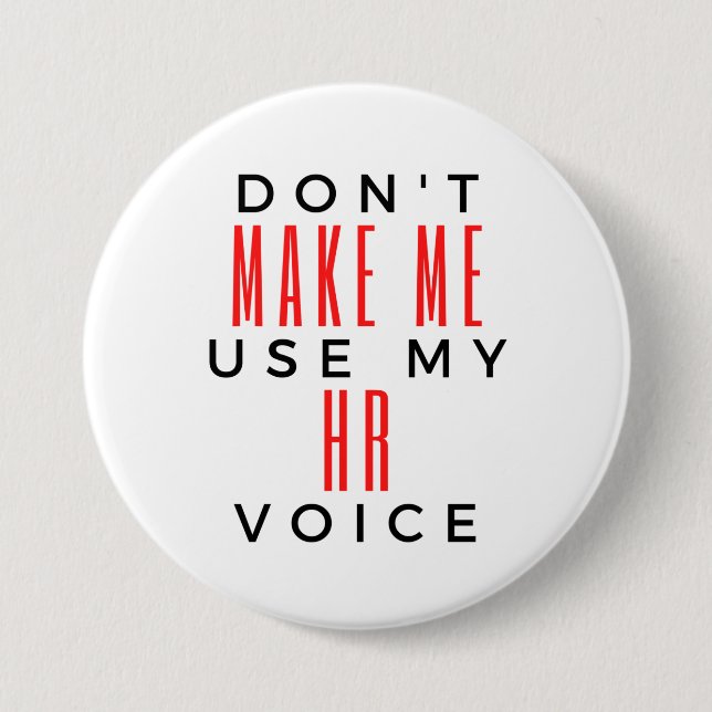 Don't Make Me Use My HR Voice 2 Button (Front)